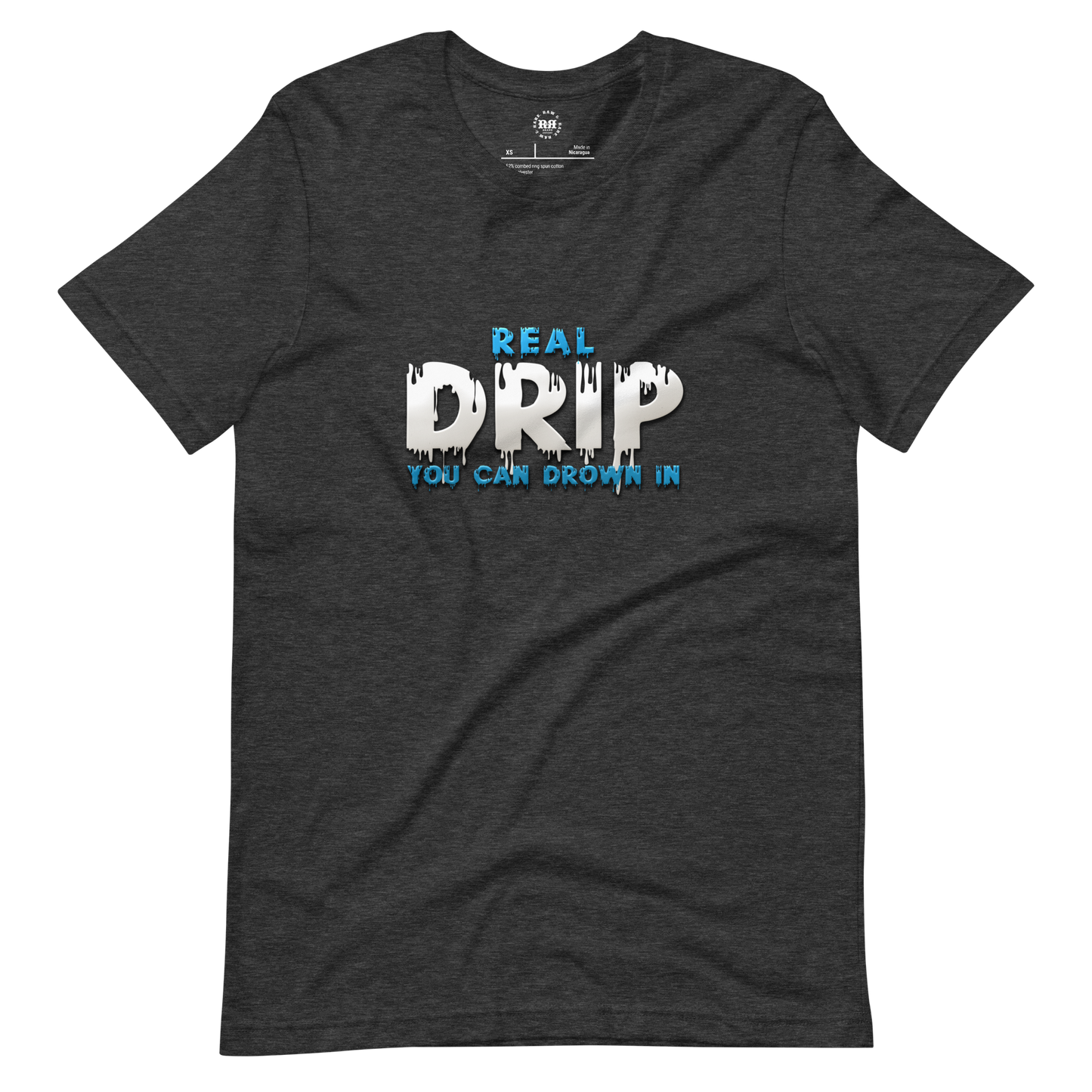 Real Drip You Can Drown In Unisex T-shirt