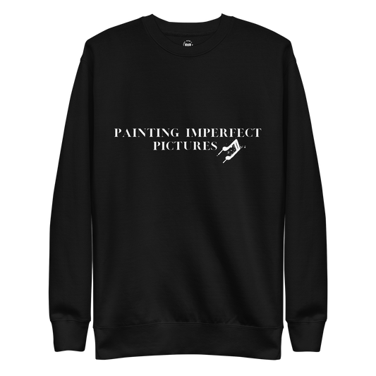 "Painting Imperfect Pictures" Sweatshirt