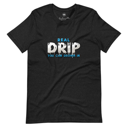 "Real Drip You Can Drown In" T-shirt