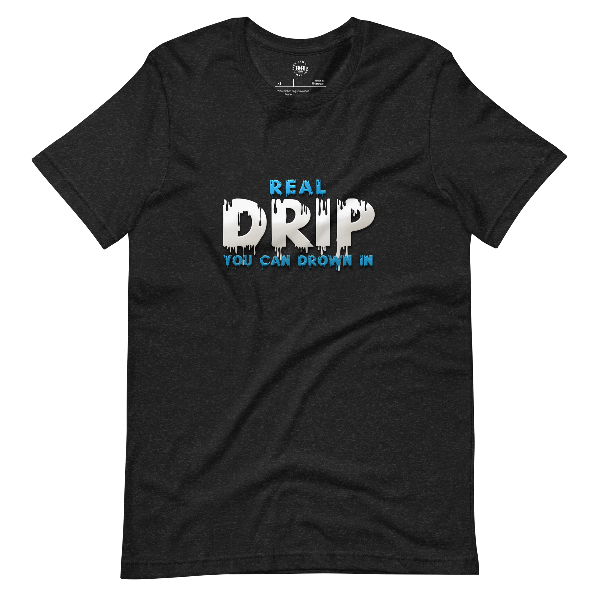Real Drip You Can Drown In Unisex T-shirt