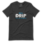 "Real Drip You Can Drown In" T-shirt